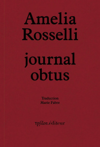 Journal obtus. Suivi de "Essai obtus" et "Amelia en fragments" - Rosselli Amelia ; Anedda Antonella ; Attanasio Mar