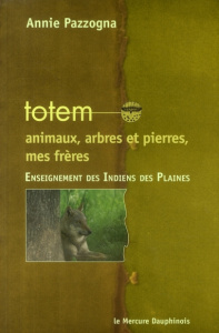 Totem. Animaux, arbres et pierres, mes frères - Pazzogna Annie