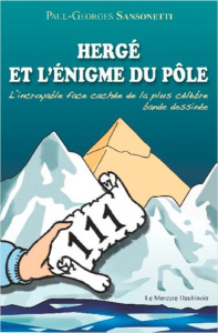Herge et l'énigme du pôle. L'incroyable face cachée de la plus célèbre bande dessinée - Sansonetti Paul-Georges