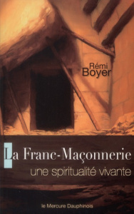 La Franc-Maçonnerie / Une spiritualité vivante - Boyer Rémi