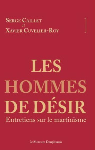 Les hommes de désir. Entretiens sur le martinisme - Caillet Serge ; Cuvelier-Roy Xavier