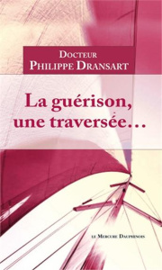 La guérison, une traversée... La méthode - Dransart Philippe