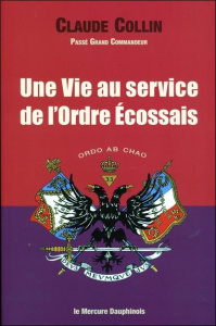Une Vie au service de l'Ordre Ecossais - Collin Claude