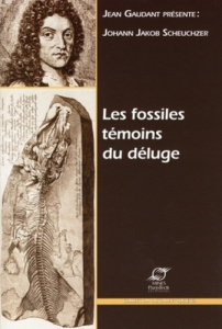 Johann Jakob Scheuchzer. Les fossiles témoins du déluge - Gaudant Jean ; Bouillet Geneviève