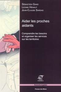 Aider les proches aidants. Comprendre les besoins et organiser les services sur les territoires - Gand Sébastien ; Hénaut Léonie ; Sardas Jean-Claud