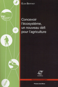 Concevoir l'écosystème, un nouveau défi pour l'agriculture - Berthet Elsa ; Segrestin Blanche