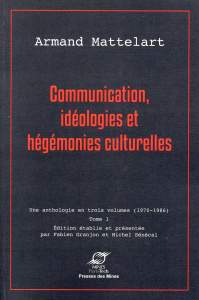 Communication, idéologies et hégémonies culturelles. Tome 1 - Mattelart Armand ; Granjon Fabien ; Sénécal Michel