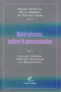 Matérialismes, culture & communication. Tome 2, Cultural Studies, théories féministes et décoloniale - Cervulle Maxime ; Quemener Nelly ; Vörös Florian
