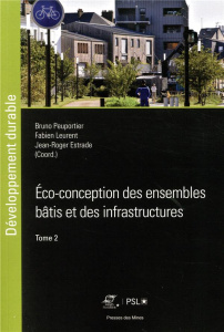 Eco-conception des ensembles bâtis et des infrastructures. Tome 2 - Peuportier Bruno ; Leurent Fabien ; Roger-Estrade