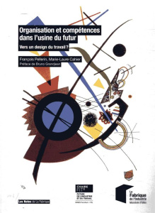 Organisation et compétences dans l'usine du futur. Vers un design du travail ? - Pellerin François ; Cahier Marie-Laure ; Grandjean