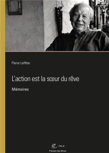 L'action est la soeur du rêve. Mémoires - Laffitte Pierre