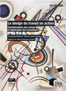 Le design du travail en action. Transformation des usines et implication des travailleurs - Pellerin François ; Cahier Marie-Laure ; Guérin Je