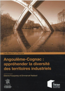 Angoulême-Cognac : appréhender la diversité des territoires industriels - Fouqueray Etienne ; Nadaud Emmanuel