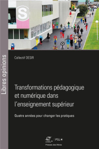 Transformations pédagogique et numérique dans l'enseignement supérieur. Quatre années pour changer l - COLLECTIF DESIR