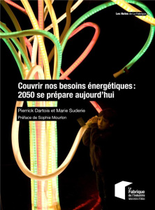 Couvrir nos besoins énergétiques : 2050 se prépare aujourd'hui - Dartois Pierrick ; Suderie Marie ; Mourlon Sophie