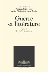 Guerre et littérature. Tome 2, De 1914 à nos jours - Frémeaux Jacques ; Motte Martin ; Schülé Antoine