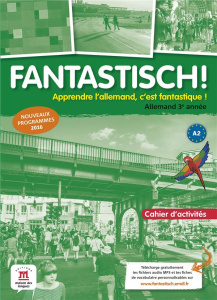 Allemand 3e année A2 Fantastisch ! Cahier d'activités, Edition 2017 - Maccarini Jocelyne ; Boullot Florian ; Déchalotte