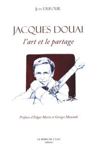 Jacques Douai. L'art et le partage - Dufour Jean ; Morin Edgar ; Moustaki Georges