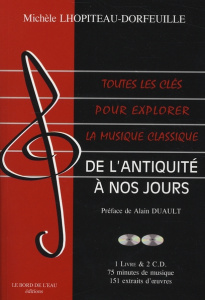 Toutes les clés pour explorer la musique classique. De l'Antiquité à nos jours, 3e édition, avec 2 C - Lhopiteau-Dorfeuille Michèle ; Duault Alain