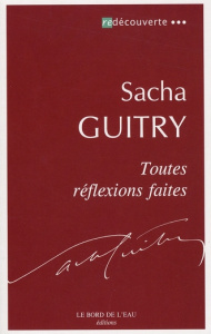 Toutes réflexions faites - Guitry Sacha