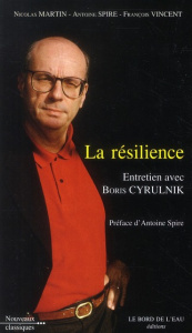 La résilience. Entretien avec Boris Cyrulnik - Martin Nicolas ; Spire Antoine ; Vincent François
