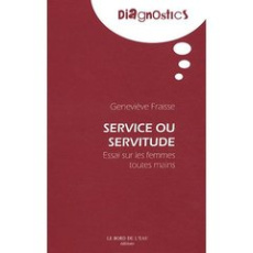 Service ou servitude. Essai sur les femmes toutes mains - Fraisse Geneviève