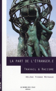 La Part de l'étranger.e. Travail & racisme - Meynaud Hélène-Yvonne