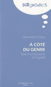 A côté du genre. Sexe et philosophie de l'égalité - Fraisse Geneviève