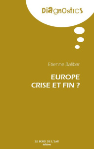 Europe : crise et fin ? - Balibar Etienne