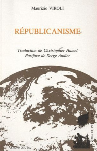 Républicanisme - Viroli Maurizio ; Hamel Christopher ; Audier Serge