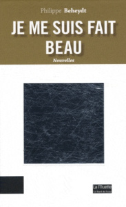 Je me suis fait beau - Beheydt Philippe