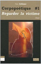 Corpopoétique. Tome 1, Aimer regarder la victime comme soi-même, Ouvrir/Couvrir - Ardenne Paul