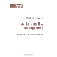 Le "As If" management. Regard sur le mal-être au travail - Feynie Michel