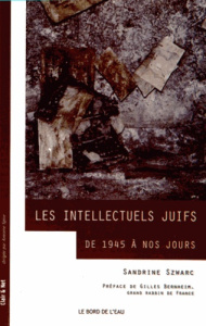Les intellectuels juifs. De 1945 à nos jours - Szwarc Sandrine ; Bernheim Gilles