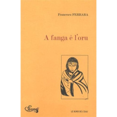 A fanga è l'oru. Edition français-anglais-corse - Ferrara Francescu