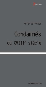 Condamnés au XVIIIe siécle - Farge Arlette