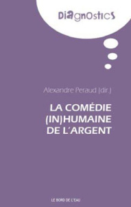 La comédie (in)humaine de l'argent - Péraud Alexandre