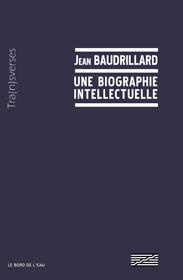 Jean Baudrillard et le Centre Pompidou. Une biographie intellectuelle - Guillaume Valérie ; Baudrillard Marine ; Antonioli