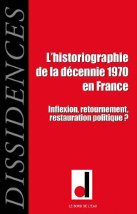 Dissidences N° 13, Janvier 2014 : L'historiographie de la décennie 1970 en France. Inflexion, retour - Ducange Jean-Numa ; Chambarlhac Vincent
