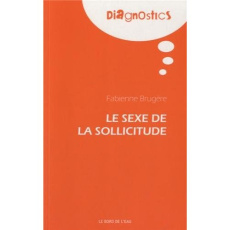 Le sexe de la sollicitude - Brugère Fabienne
