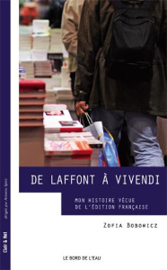 De Laffont à Vivendi. Mon histoire vécue de l'édition française - Bobowicz Zofia