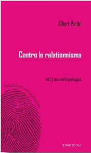 Contre le relationnisme. Lettre aux anthropologues - Piette Albert