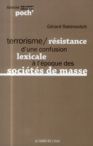 Terrorisme/Résistance. D'une confusion lexicale à l'époque des sociétés de masse - Rabinovitch Gérard