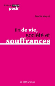Fin de vie, société et souffrances - Veyrié Nadia