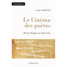 Le Cinéma des poètes. De la critique au ciné-texte - Aurouet Carole