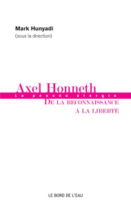Axel Honneth : de la reconnaissance à la liberté - Hunyadi Mark