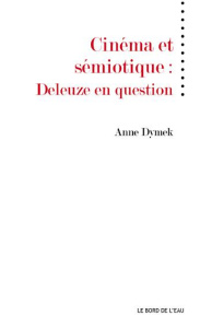 Cinéma et sémiotique. Deleuze en question - Dymek Anne