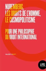 Nuremberg, les droits de l'homme, le cosmopolitisme. Pour une philosophie du droit international - Pratt Valéry