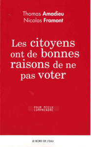 Les citoyens ont de bonnes raisons de ne pas voter - Amadieu Thomas ; Framont Nicolas