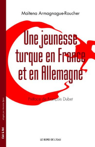 Une jeunesse turque en France et en Allemagne - Armagnague-Roucher Maïtena ; Dubet François